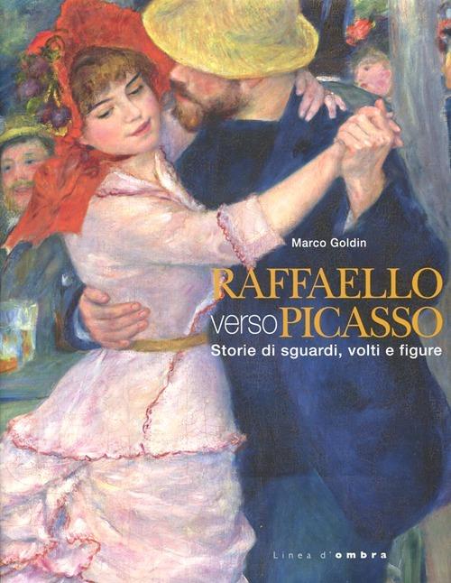 Raffaello verso Picasso. Storie di sguardi, volti e figure. Catalogo della mostra (Vicenza, 6 ottobre 2012-20 gennaio 2013) - Marco Goldin - copertina