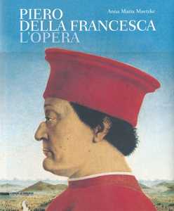 Piero della Francesca. L'opera. Ediz. illustrata