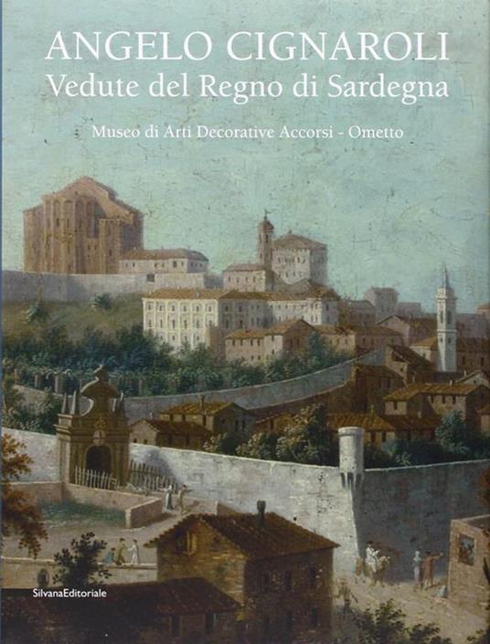 Angelo Cignaroli. Vedute del Regno di Sardegna. Catalogo della mostra (Torino, settembre 2012 - gennaio 2013) - 2