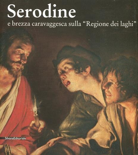 Serodine e brezza caravaggesca sulla «regione dei laghi». Catalogo della mostra (Rancate, Mendrisio, ottobre 2012-gennaio 2013) - 3