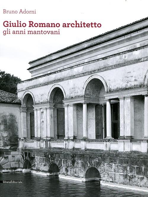 Giulio Romano architetto. Gli anni mantovani - Bruno Adorni - copertina