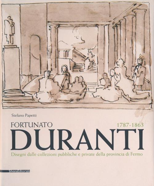 Fortunato Duranti 1787-1863. Disegni dalle collezioni pubbliche e private della provincia di Fermo - Stefano Papetti - copertina