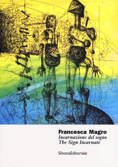 Francesca Magro. Incarnazione del segno. Catalogo della mostra (Urbino, 8 marzo-8 maggio 2013). Ediz. italiana e inglese - copertina