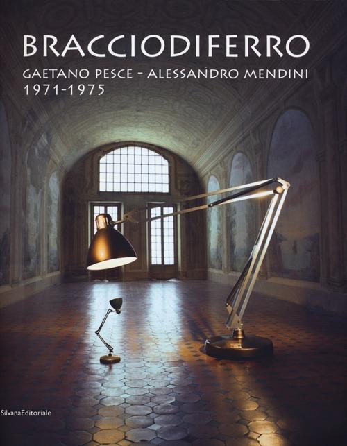 Bracciodiferro. Gaetano Pesce-Alessandro Mendini 1971-1975. Catalogo della mostra (Milano, 4-14 aprile 2013). Ediz. italiana e inglese - copertina