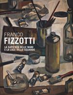 Franco Fizzotti. La sapienza delle mani e la luce dello sguardo. Catalogo della mostra (Milano, 22 maggio-28 giugno 2013)