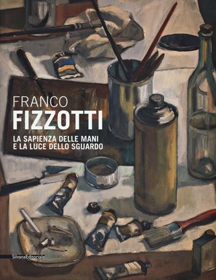 Franco Fizzotti. La sapienza delle mani e la luce dello sguardo. Catalogo della mostra (Milano, 22 maggio-28 giugno 2013) - copertina