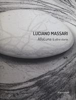 Luciano Massari. Alla luna & altre storie. Ediz. italiana e inglese