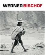 Werner Bischof. Retrospettiva. Catalogo della mostra (Torino, 20 settembre 2013-16 febbraio 2014) Ediz. italiana, inglese e francese