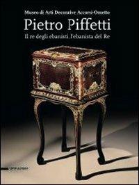 Pietro Piffetti. Il re degli ebanisti, l'ebanista del re. Catalogo della mostra (Torino, 13 settembre 2013-12 gennaio 2014) - copertina