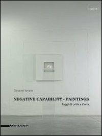 Negative capability paintings. Saggi di critica d'arte. Catalogo della mostra (Bologna, 20 giugno-7 dicembre 2013). Ediz. italiana e inglese - Giovanni Iovane - copertina