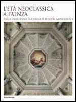 L' età neoclassica a Faenza. Dalla rivoluzione giacobina al periodo napoleonico