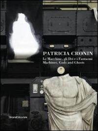 Patricia Cronin. La macchine, gli dei e i fantasmi. Ediz. italiana e inglese - copertina