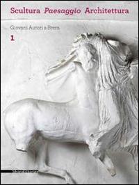 Scultura, paesaggio, architettura. Giovani autori a Brera. Ediz. illustrata. Vol. 1 - copertina