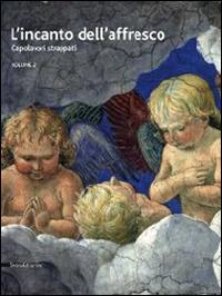 L' incanto dell'affresco. Capolavori strappati, da Pompei a Giotto da Correggio a Tiepolo. Catalogo della mostra (Ravenna, 16 febbraio-15 giugno 2014). Vol. 2 - copertina