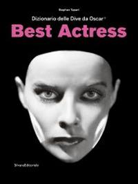 Best actress. Dizionario delle dive da Oscar. Catalogo della mostra (Torino, 3 aprile-31 agosto 2014) - Stephen Tapert - copertina