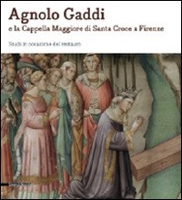 Agnolo Gaddi e la Cappella Maggiore di Santa Croce a Firenze. Studi in  occasione del restauro - C. Frosinini - Libro - Silvana - | IBS