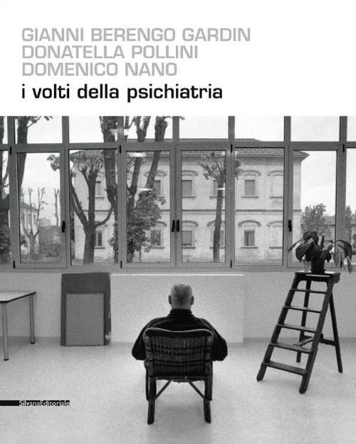 I volti della psichiatria - Gianni Berengo Gardin,Donatella Pollini,Domenico Nano - copertina