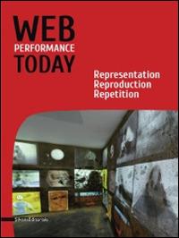 Web performance today. Rapresentation, reproduction, repetition. Ediz. italiana e inglese - copertina