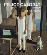 Felice Casorati. Collezioni e mostre tra Europa e Americhe. Catalogo della mostra (Alba, 25 ottobre 2014-1° febbraio 2015)