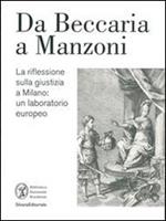 La riflessione sulla giustizia a Milano da Beccaria a Manzoni. Un laboratorio europeo. Catalogo della mostra (Milano, 28 ottobre 2014-12 febbraio 2015)