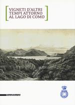 Vigneti d'altri tempi attorno al lago di Como. Ediz. italiana e inglese