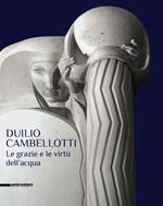 Duilio Cambellotti. Le grazie e le virtù dell'acqua. Catalogo della mostra (Bari, 27 febbraio-14 giugno 2015). Ediz. illustrata