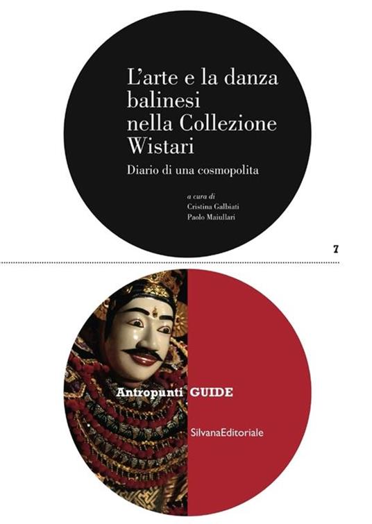 L' arte e la danza balinesi nella collezione Wistari. Diario di una cosmopolita. Ediz. illustrata - copertina