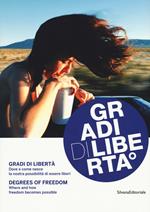 Gradi di libertà. Dove e come nasce la nostra possibilità di essere liberi. Catalogo della mostra (18 settembre-25 novembre). Ediz. italiana e inglese