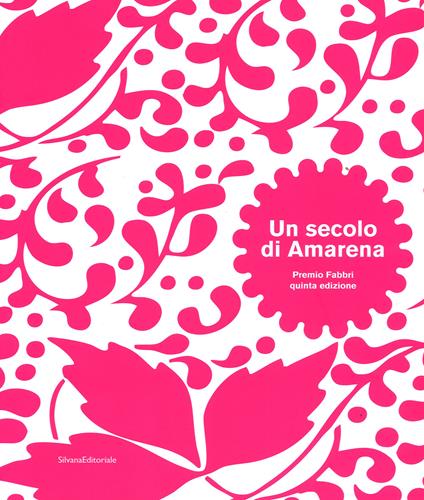 Un secolo di amarena. Premio Fabbri quinta edizione. Catalogo della mostra (Bologna, 8 novembre-8 dicembre 2015). Ediz. italiana e inglese - copertina