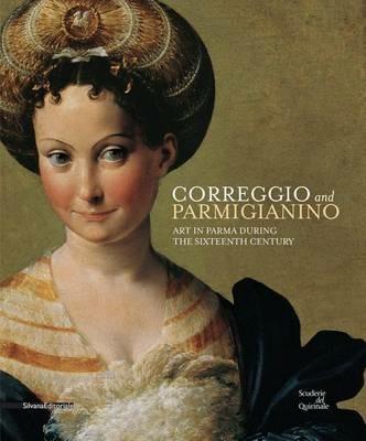 Correggio and Parmigianino. Art in Parma during the Sixteenth Century - copertina