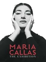 Maria Callas. The exhibition. Ediz. italiana e inglese