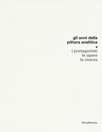 Gli anni della pittura analitica. I protagonisti, le opere, la ricerca - copertina