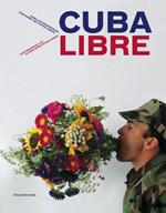 Cuba Libre. Contemporary art in Cuba since Peter Ludwig. Ediz. inglese e tedesca