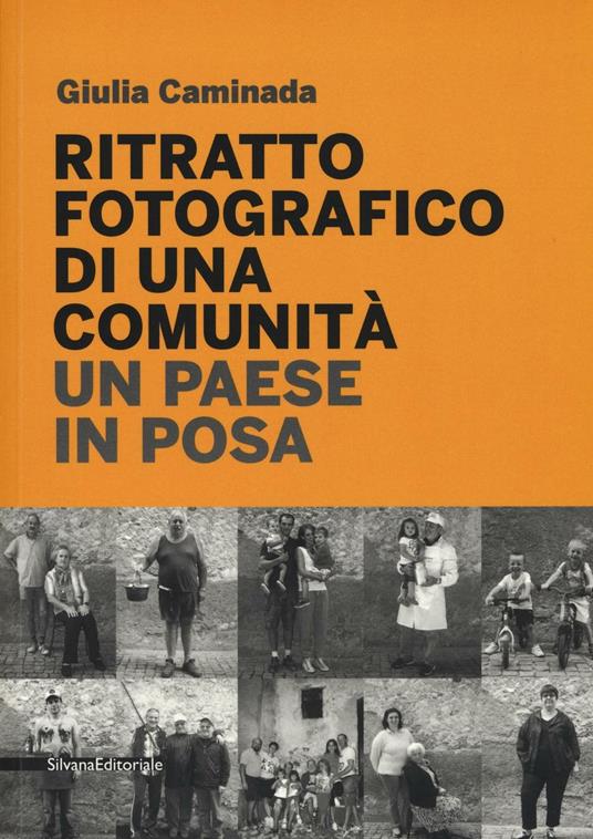 Ritratto fotografico di una comunità. Un paese in posa - Giulia Caminada - copertina