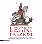 Legni preziosi. Sculture, busti, reliquiari e tabernacoli dal Medioevo al Settecento nel Cantone Ticino. Ediz. illustrata