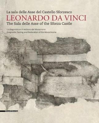 Leonardo da Vinci. La sala delle Asse del Castello Sforzesco. Ediz. italiana e inglese. Vol. 1: La diagnostica e il restauro del Monocromo - copertina