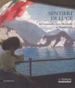 Sentieri di luce. In cammino con Morbelli e Nunes Vais. Catalogo della mostra (Novara, 6 maggio-25 settembre 2017). Ediz. illustrata