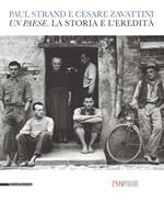 Paul Strand e Cesare Zavattini. Un paese. La storia e l'eredità. Catalogo della mostra (Reggio Emilia, 5 maggio - 9 luglio 2017). Ediz. illustrata