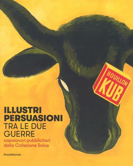 Illustri persuasioni tra le due guerre. Capolavori pubblicitari dalla Collezione Salce. Catalogo della mostra (Treviso, 14 ottobre 2017-14 gennaio 2018). Ediz. a colori - copertina