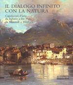 Il dialogo infinito con la natura. Capolavori d'arte da Induno a De Pisis, da Morandi a Morlotti. Catalogo della mostra (Legnano, 2 dicembre 2017-4 marzo 2018). Ediz. a colori