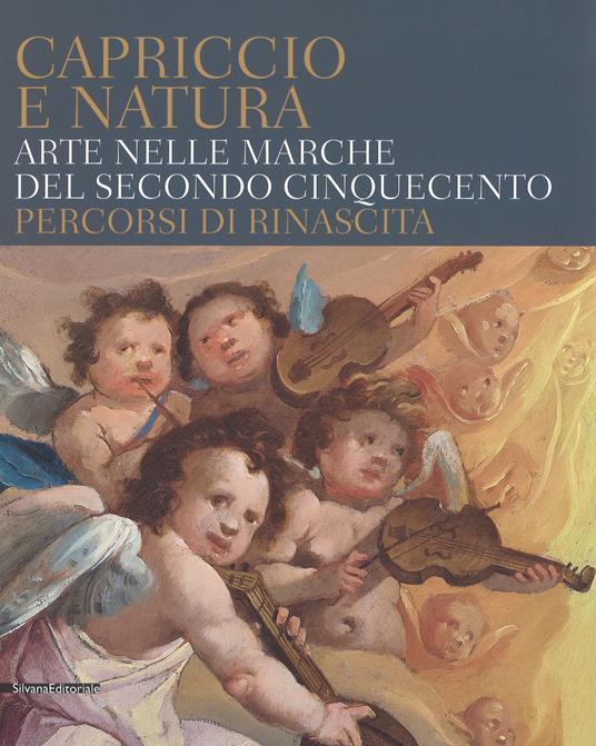 Capriccio e natura. Arte nelle Marche del secondo Cinquecento. Percorsi di rinascita. Catalogo della mostra (Macerata, 15 dicembre 2017-13 maggio 2018) - 5