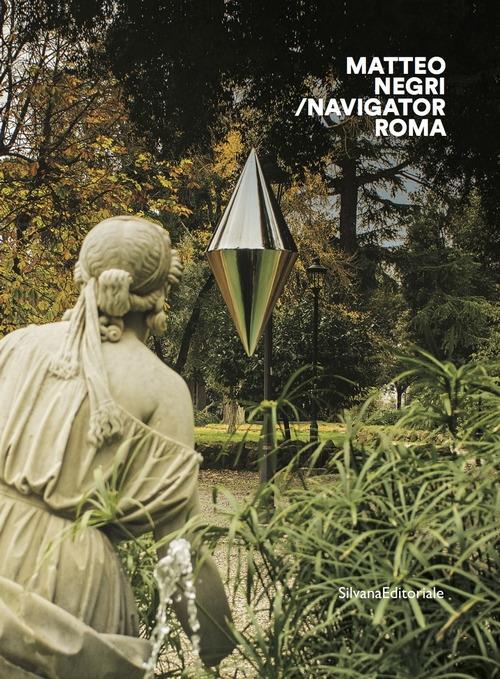 Matteo Negri. Navigator Roma. Catalogo della mostra (Roma, 17 aprile-18 giugno 2018). Ediz. italiana e inglese - copertina