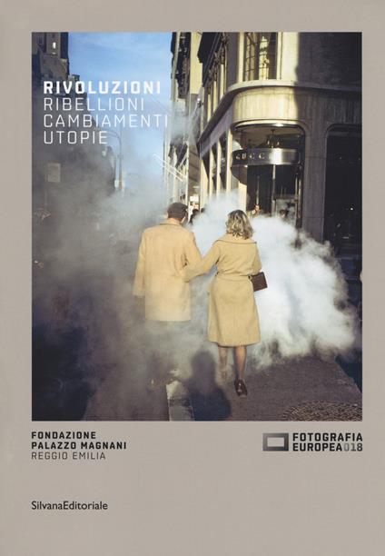 Fotografia europea 2018. Rivoluzioni. Ribellioni, cambiamenti, utopie. Catalogo della mostra (Reggio Emilia, 20 aprile-17 giugno 2018). Ediz. italiana e inglese - Walter Guadagnini - copertina