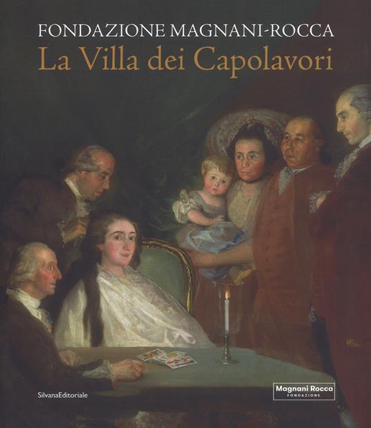 La villa dei capolavori. Fondazione Magnani-Rocca. Ediz. illustrata - Mauro Carrera,Andrea Emiliani,Lucia Fornari Schianchi - copertina