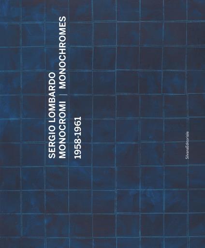 Sergio Lombardo. Monocromi (1958-1961). Catalogo della mostra (Roma, 21 settembre-29 novembre 2016). Ediz. italiana e inglese - Robert Storr,Anna Mecugni - copertina