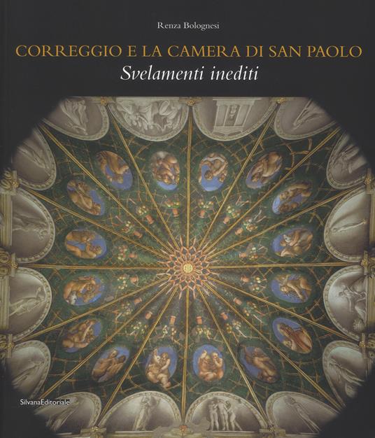 Correggio e la camera di San Paolo. Svelamenti inediti. Ediz. a colori - Renza Bolognesi - copertina