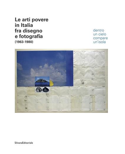 Le arti povere in Italia fra disegno e fotografia (1963-1980). Dentro un cielo compare un'isola. Catalogo della mostra (Jesi, 20 luglio-4 novembre 2018). Ediz. italiana e inglese - Andrea Bruciati - copertina