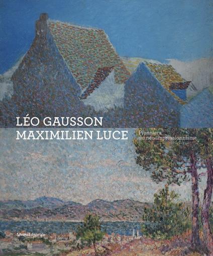 Léo Gausson. Maximilien Luce. Pionniers du néo-impressionnisme. Ediz. a colori - copertina