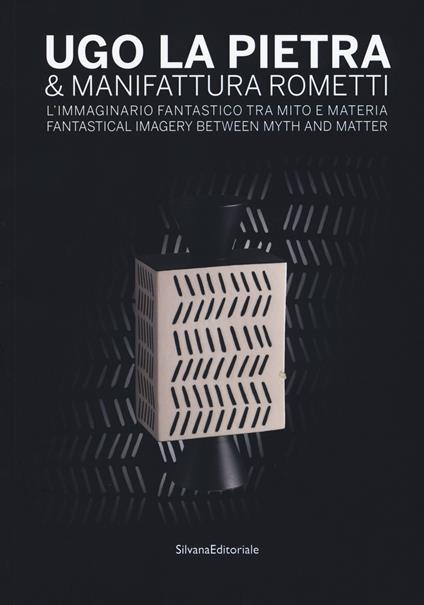 Ugo La Pietra & Manifattura Rometti. L'immaginario fantastico tra mito e materia. Catalogo della mostra (Milano, 9 ottobre-17 novembre 2018). Ediz. italiana e inglese - copertina