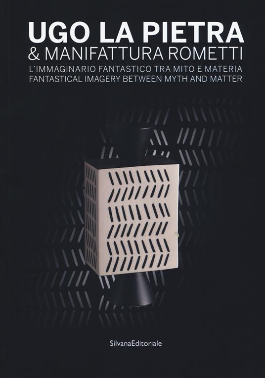 Ugo La Pietra & Manifattura Rometti. L'immaginario fantastico tra mito e materia. Catalogo della mostra (Milano, 9 ottobre-17 novembre 2018). Ediz. italiana e inglese - copertina